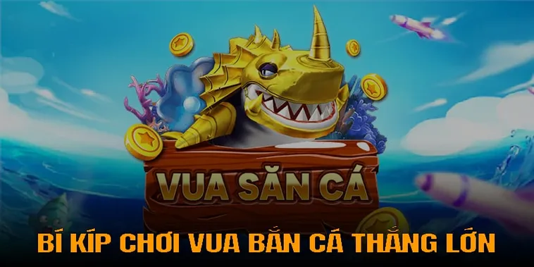 Hướng Dẫn Chơi Vua Bắn Cá Tại Xin88 Để Săn Thưởng Khủng